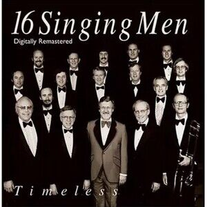 SIXTEEN SINGING MEN - Timeless - CD - Digitally Remastered - Brand New Unopened